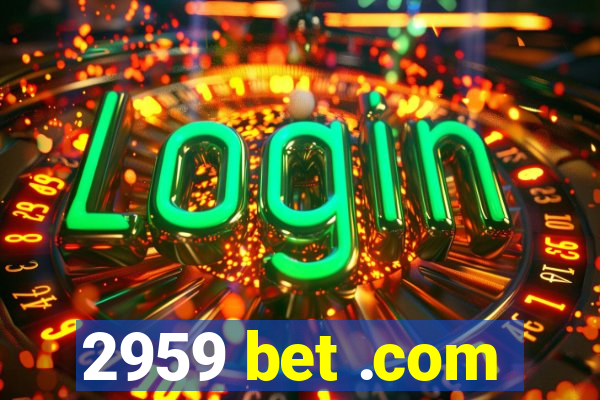 2959 bet .com